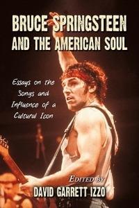 Bruce Springsteen and the American Soul: Essays on the Songs and Influence of a Cultural Icon - David Garrett Izzo - cover