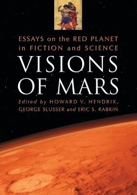 Visions of Mars: Essays on the Red Planet in Fiction and Science - cover