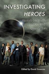 Investigating Heroes: Essays on Truth, Justice and Quality TV - cover