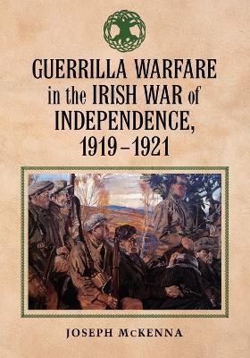 Guerrilla Warfare in the Irish War of Independence, 1919-1921 - Joseph McKenna - cover