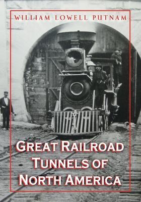 Great Railroad Tunnels of North America - Willam L. Putnam - cover