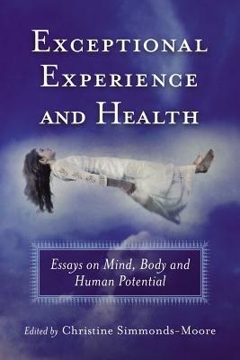 Exceptional Experience and Health: Essays on Mind, Body and Human Potential - cover