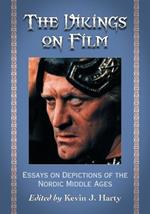 The Vikings on Film: Essays on Depictions of the Nordic Middle Ages