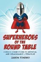 Superheroes of the Round Table: Comics Connections to Medieval and Renaissance Literature