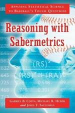 Reasoning with Sabermetrics: Applying Statistical Science to Baseball's Tough Questions