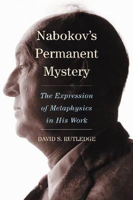 Nabokov's Permanent Mystery: The Expression of Metaphysics in His Work - David S. Rutledge - cover