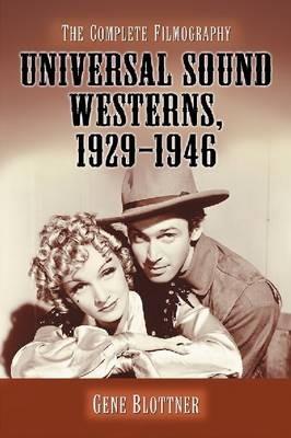 Universal Sound Westerns, 1929-1946: The Complete Filmography - Gene Blottner - cover