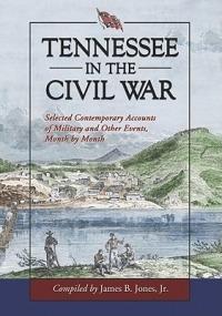 Tennessee in the Civil War: Selected Contemporary Accounts of Military and Other Events, Month by Month - cover