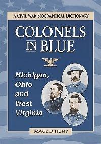 Colonels in Blue--Michigan, Ohio and West Virginia: A Civil War Biographical Dictionary - Roger D. Hunt - cover