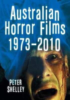Australian Horror Films, 1973-2010 - Peter Shelley - cover