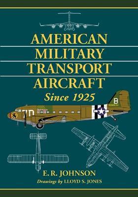 American Military Transport Aircraft since 1925 - E. R. Johnson - cover