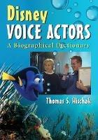 Disney Voice Actors: A Biographical Dictionary - Thomas S. Hischak - cover