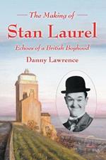 The Making of Stan Laurel: Echoes of a British Boyhood