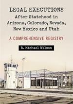 Legal Executions After Statehood in Arizona, Colorado, Nevada, New Mexico and Utah: A Comprehensive Registry