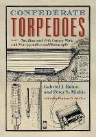 Confederate Torpedoes: Two Illustrated 19th Century Works with New Appendices and Photographs - Gabriel J. Rains,Peter S. Michie - cover