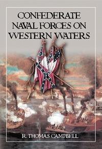 Confederate Naval Forces on Western Waters: The Defense of the Mississippi River and Its Tributaries - R. Thomas Campbell - cover
