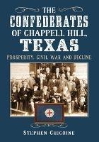 The Confederates of Chappell Hill, Texas: Prosperity, Civil War and Decline