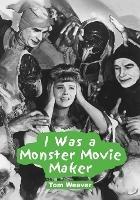 I Was a Monster Movie Maker: Conversations with 22 SF and Horror Filmmakers