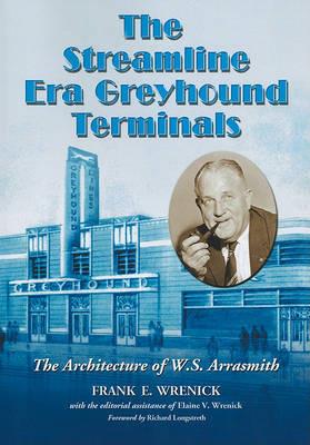 The Streamline Era Greyhound Terminals: The Architecture of W.S. Arrasmith - cover