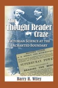 The Thought Reader Craze: Victorian Science at the Enchanted Boundary - Barry H. Wiley - cover