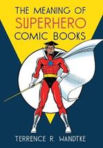 The Meaning of Superhero Comic Books