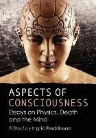 Aspects of Consciousness: Essays on Physics, Death and the Mind - cover
