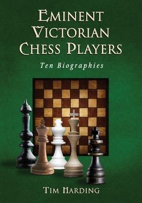 Eminent Victorian Chess Players: Ten Biographies - Tim Harding - cover