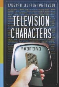 Television Characters: 1,485 Profiles, 1947-2004 - Vincent Terrace - cover
