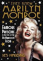 They Knew Marilyn Monroe: Famous Persons in the Life of the Hollywood Icon