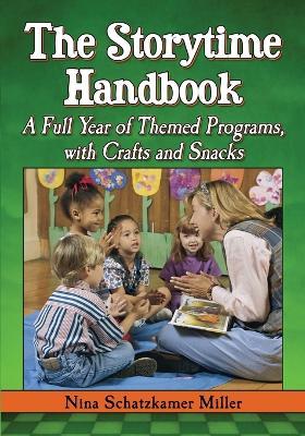 The Storytime Handbook: A Full Year of Themed Programs, with Crafts and Snacks - Nina Schatzkamer Miller - cover