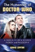The Humanism of Doctor Who: A Critical Study in Science Fiction and Philosophy