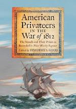 American Privateers in the War of 1812: The Vessels and Their Prizes as Recorded in Niles' Weekly Register