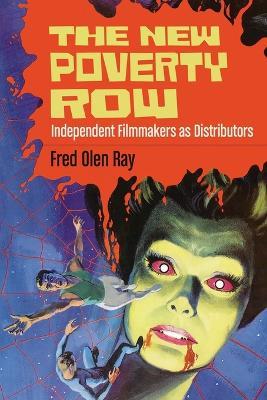 The New Poverty Row: Independent Filmmakers as Distributors - Fred Olen Ray - cover
