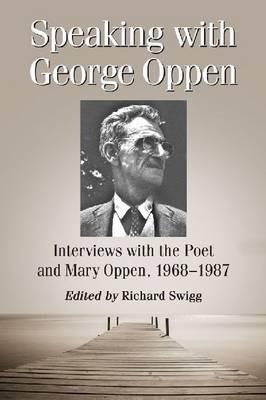 Speaking with George Oppen: Interviews with the Poet and Mary Oppen, 1968-1987 - cover
