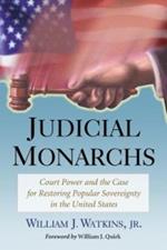Judicial Monarchs: Court Power and the Case for Restoring Popular Sovereignty in the United States