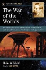 The War of the Worlds: A Critical Text of the 1898 London First Edition, with an Introduction, Illustrations and Appendices