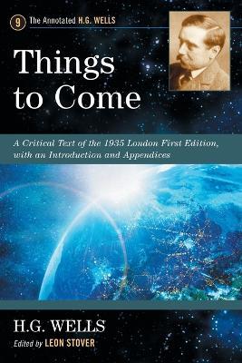 Things to Come: A Critical Text of the 1935 London First Edition, with an Introduction and Appendices - H.G. Wells - cover