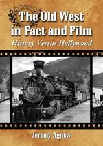 The Old West in Fact and Film: History Versus Hollywood