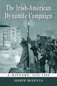 The Irish-American Dynamite Campaign: A History, 1881-1896 - Joseph McKenna - cover