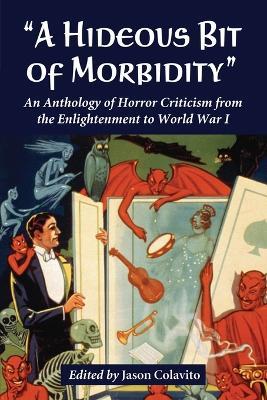 A Hideous Bit of Morbidity: An Anthology of Horror Criticism from the Enlightenment to World War I - cover