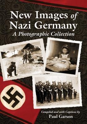 New Images of Nazi Germany: A Photographic Collection - G. Paul Garson - cover
