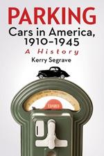 Parking Cars in America, 1910-1945: A History