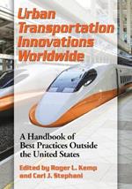 Urban Transportation Innovations Worldwide: A Handbook of Best Practices Outside the United States