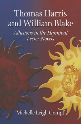 Thomas Harris and William Blake: Allusions in the Hannibal Lecter Novels - Michelle Leigh Gompf - cover