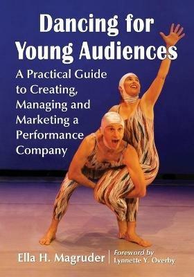 Dancing for Young Audiences: A Practical Guide to Creating, Managing and Marketing a Performance Company - Ella H. Magruder - cover