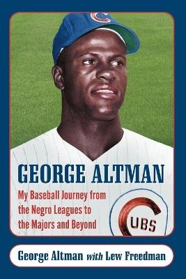 George Altman: My Baseball Journey from the Negro Leagues to the Majors and Beyond - George “Tiny” Altman,Lew Freedman - cover