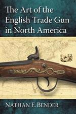 The Art of the English Trade Gun in North America