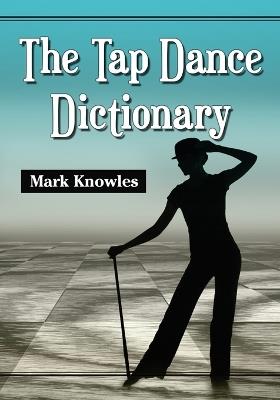 The Tap Dance Dictionary - Mark Knowles - cover
