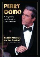 Perry Como: A Biography and Complete Career Record - Malcolm Macfarlane,Ken Crossland - cover