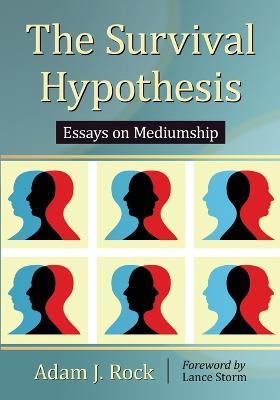 The Survival Hypothesis: Essays on Mediumship - Adam J. Rock - cover
